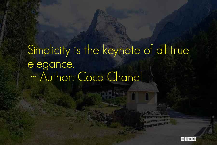 Coco Chanel Quotes: Simplicity Is The Keynote Of All True Elegance.