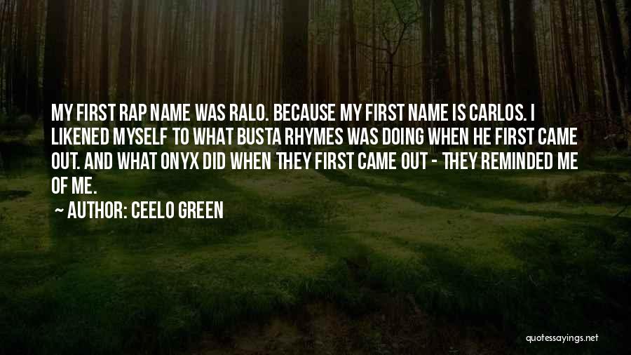 CeeLo Green Quotes: My First Rap Name Was Ralo. Because My First Name Is Carlos. I Likened Myself To What Busta Rhymes Was