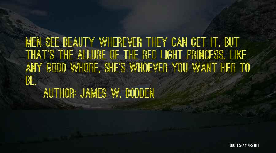 James W. Bodden Quotes: Men See Beauty Wherever They Can Get It. But That's The Allure Of The Red Light Princess. Like Any Good