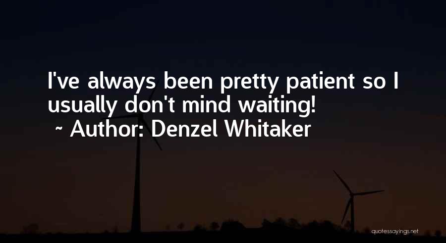 Denzel Whitaker Quotes: I've Always Been Pretty Patient So I Usually Don't Mind Waiting!