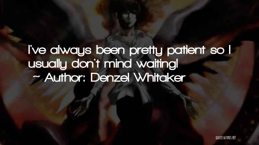 Denzel Whitaker Quotes: I've Always Been Pretty Patient So I Usually Don't Mind Waiting!