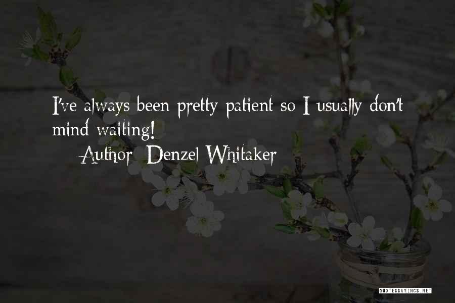 Denzel Whitaker Quotes: I've Always Been Pretty Patient So I Usually Don't Mind Waiting!