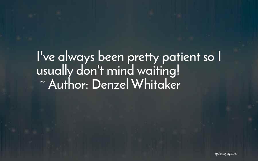 Denzel Whitaker Quotes: I've Always Been Pretty Patient So I Usually Don't Mind Waiting!
