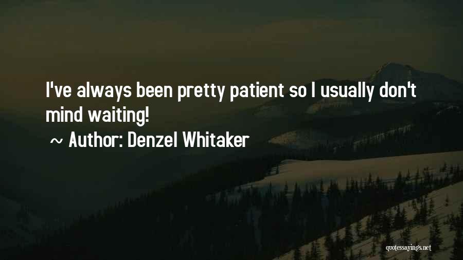 Denzel Whitaker Quotes: I've Always Been Pretty Patient So I Usually Don't Mind Waiting!