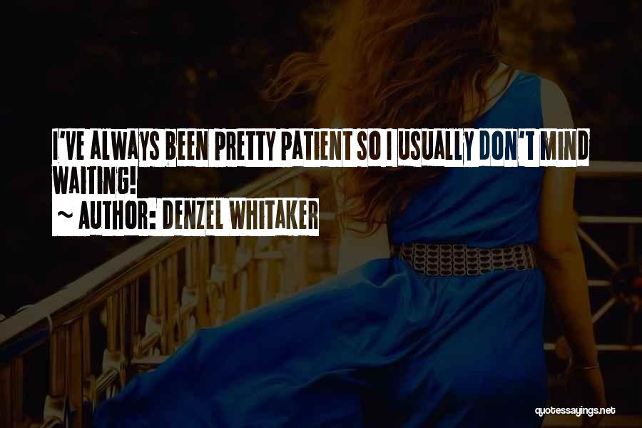Denzel Whitaker Quotes: I've Always Been Pretty Patient So I Usually Don't Mind Waiting!