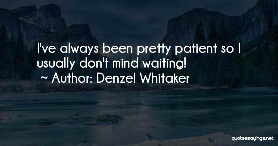 Denzel Whitaker Quotes: I've Always Been Pretty Patient So I Usually Don't Mind Waiting!
