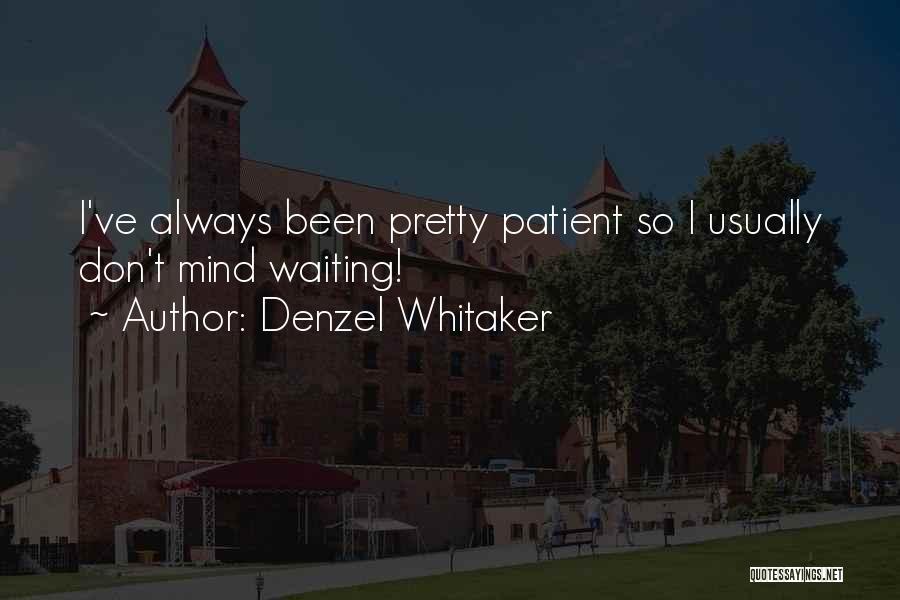Denzel Whitaker Quotes: I've Always Been Pretty Patient So I Usually Don't Mind Waiting!
