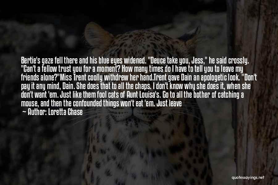 Loretta Chase Quotes: Bertie's Gaze Fell There And His Blue Eyes Widened. Deuce Take You, Jess, He Said Crossly. Can't A Fellow Trust