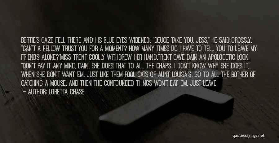 Loretta Chase Quotes: Bertie's Gaze Fell There And His Blue Eyes Widened. Deuce Take You, Jess, He Said Crossly. Can't A Fellow Trust