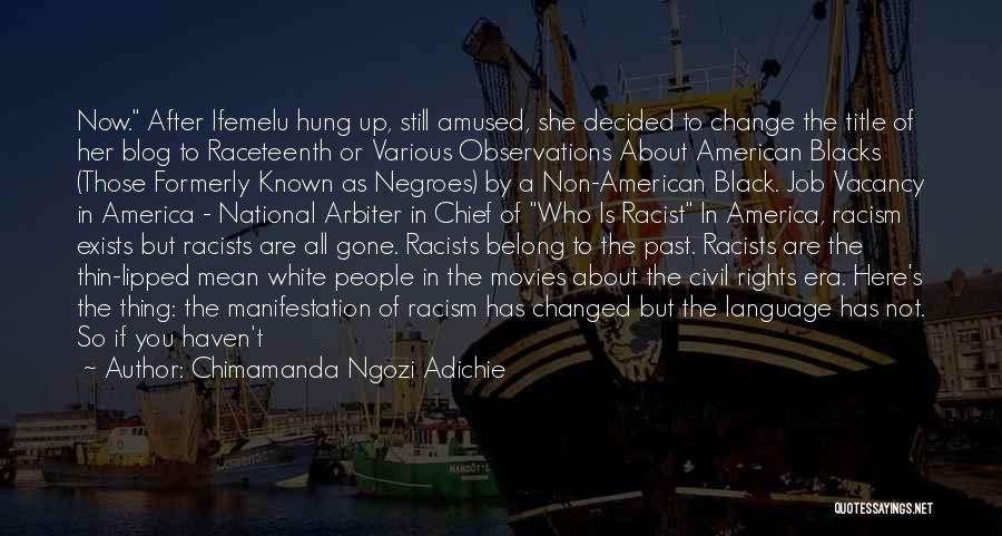 Chimamanda Ngozi Adichie Quotes: Now. After Ifemelu Hung Up, Still Amused, She Decided To Change The Title Of Her Blog To Raceteenth Or Various