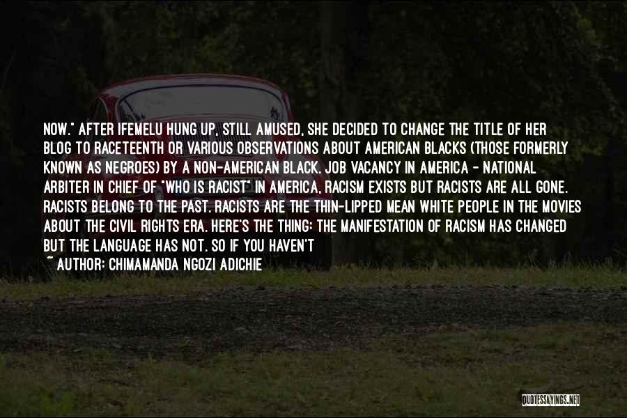 Chimamanda Ngozi Adichie Quotes: Now. After Ifemelu Hung Up, Still Amused, She Decided To Change The Title Of Her Blog To Raceteenth Or Various