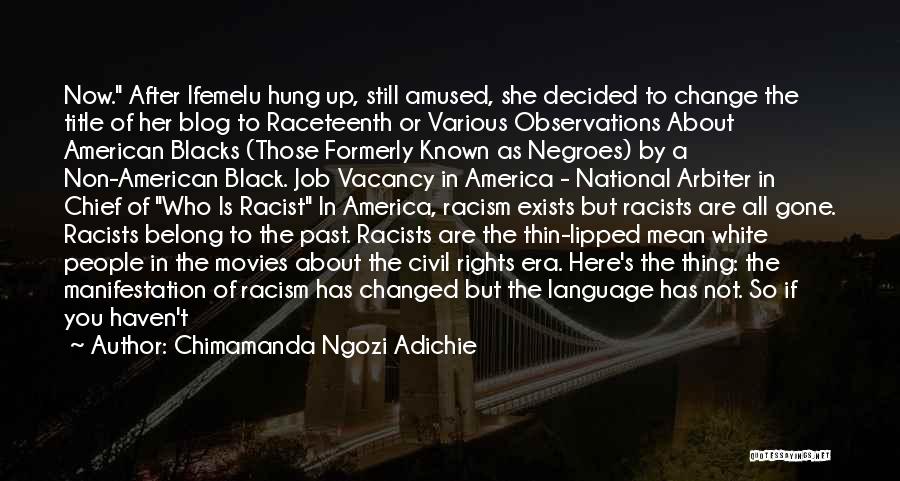 Chimamanda Ngozi Adichie Quotes: Now. After Ifemelu Hung Up, Still Amused, She Decided To Change The Title Of Her Blog To Raceteenth Or Various