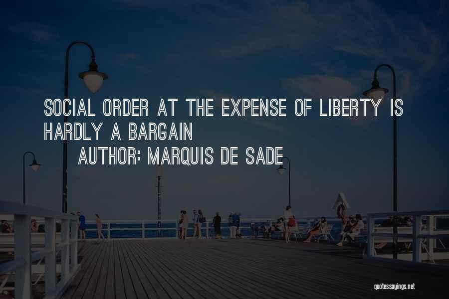 Marquis De Sade Quotes: Social Order At The Expense Of Liberty Is Hardly A Bargain