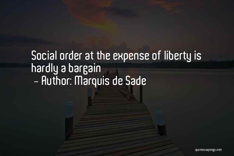 Marquis De Sade Quotes: Social Order At The Expense Of Liberty Is Hardly A Bargain