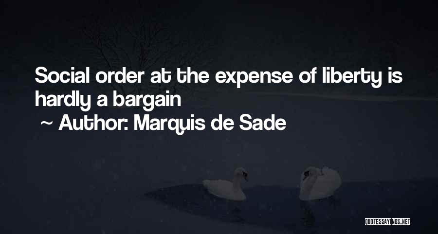 Marquis De Sade Quotes: Social Order At The Expense Of Liberty Is Hardly A Bargain