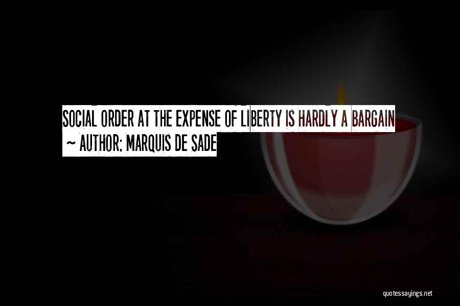 Marquis De Sade Quotes: Social Order At The Expense Of Liberty Is Hardly A Bargain