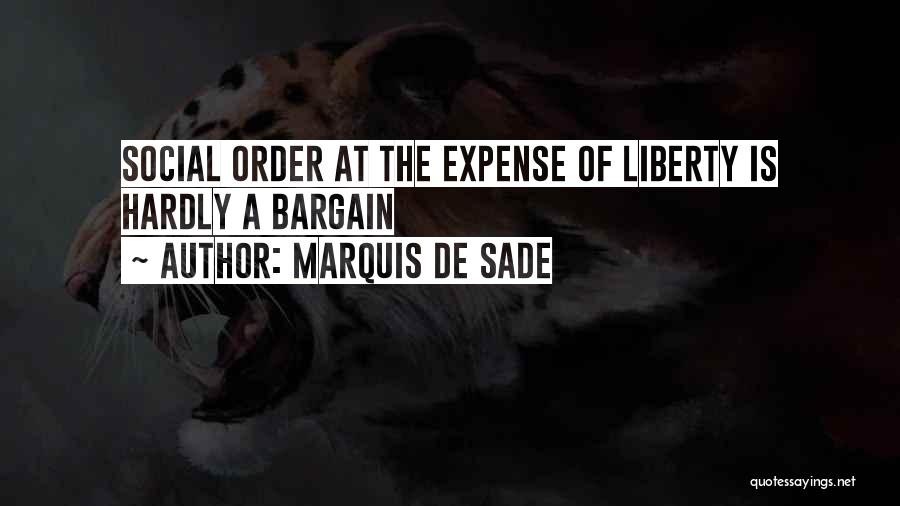 Marquis De Sade Quotes: Social Order At The Expense Of Liberty Is Hardly A Bargain