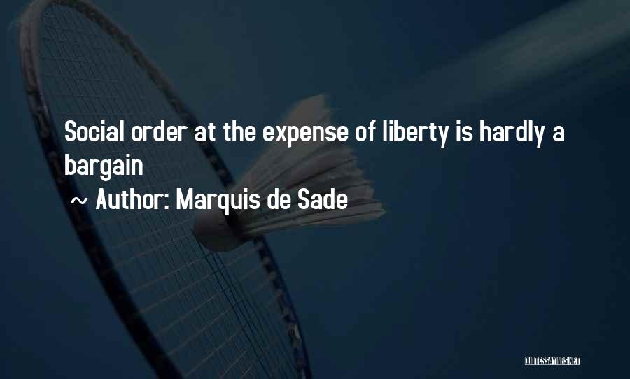 Marquis De Sade Quotes: Social Order At The Expense Of Liberty Is Hardly A Bargain