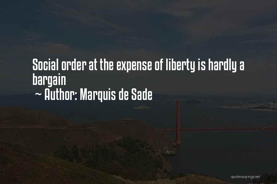 Marquis De Sade Quotes: Social Order At The Expense Of Liberty Is Hardly A Bargain