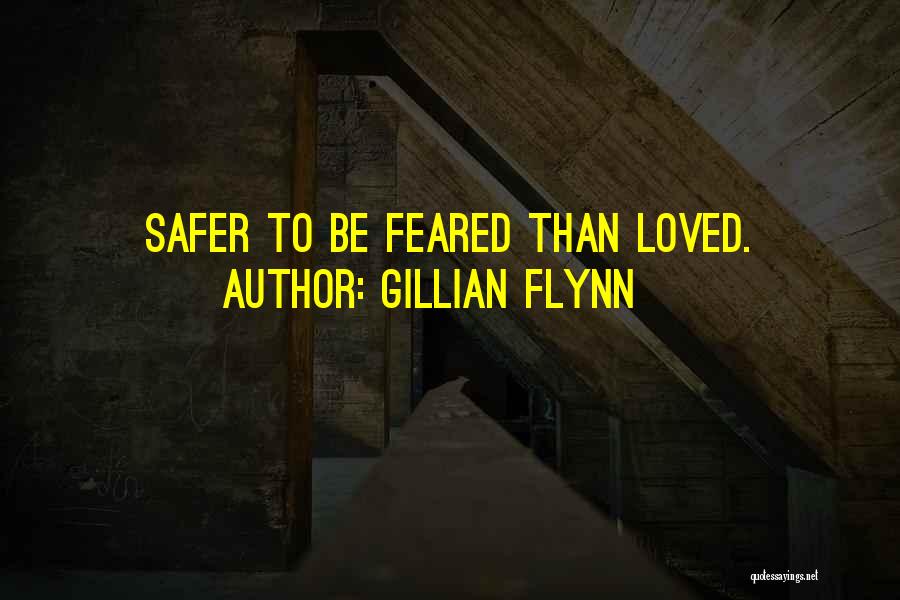 Gillian Flynn Quotes: Safer To Be Feared Than Loved.