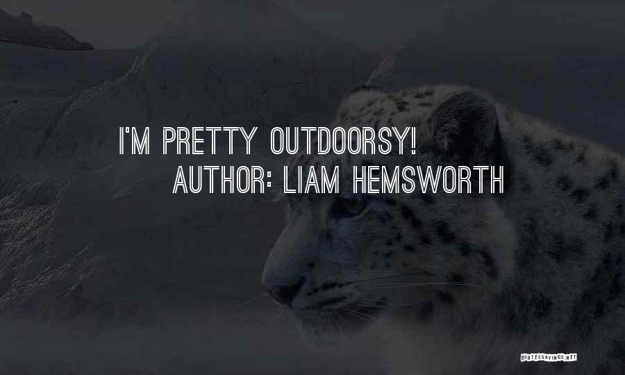 Liam Hemsworth Quotes: I'm Pretty Outdoorsy!