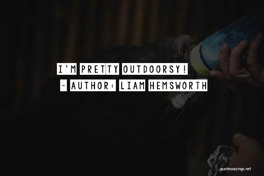 Liam Hemsworth Quotes: I'm Pretty Outdoorsy!