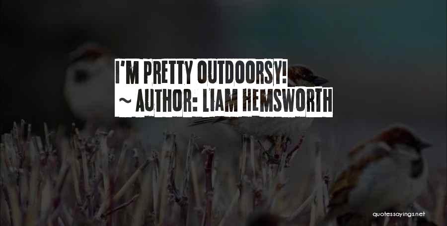 Liam Hemsworth Quotes: I'm Pretty Outdoorsy!