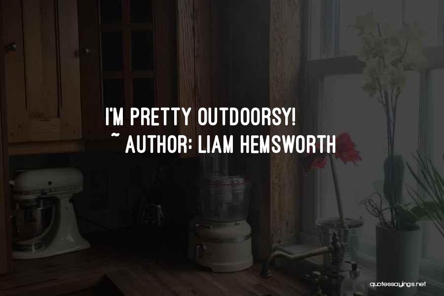 Liam Hemsworth Quotes: I'm Pretty Outdoorsy!