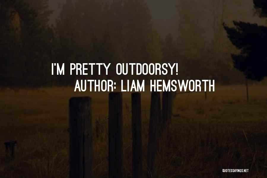 Liam Hemsworth Quotes: I'm Pretty Outdoorsy!