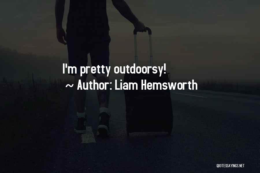 Liam Hemsworth Quotes: I'm Pretty Outdoorsy!