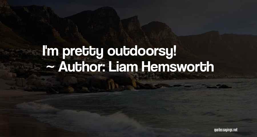 Liam Hemsworth Quotes: I'm Pretty Outdoorsy!