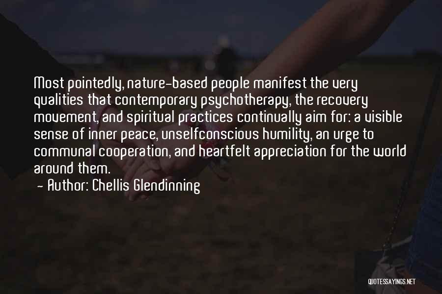Chellis Glendinning Quotes: Most Pointedly, Nature-based People Manifest The Very Qualities That Contemporary Psychotherapy, The Recovery Movement, And Spiritual Practices Continually Aim For: