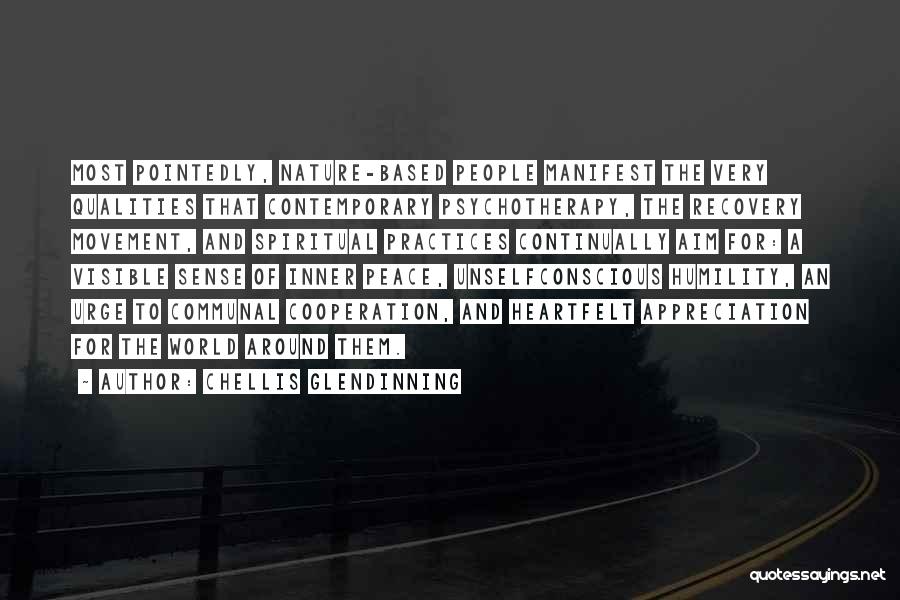 Chellis Glendinning Quotes: Most Pointedly, Nature-based People Manifest The Very Qualities That Contemporary Psychotherapy, The Recovery Movement, And Spiritual Practices Continually Aim For:
