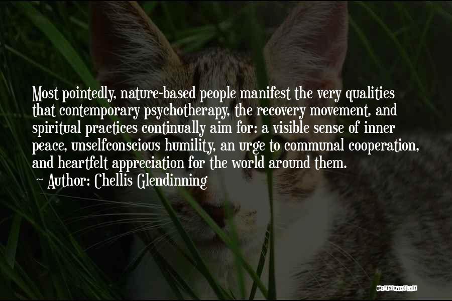 Chellis Glendinning Quotes: Most Pointedly, Nature-based People Manifest The Very Qualities That Contemporary Psychotherapy, The Recovery Movement, And Spiritual Practices Continually Aim For: