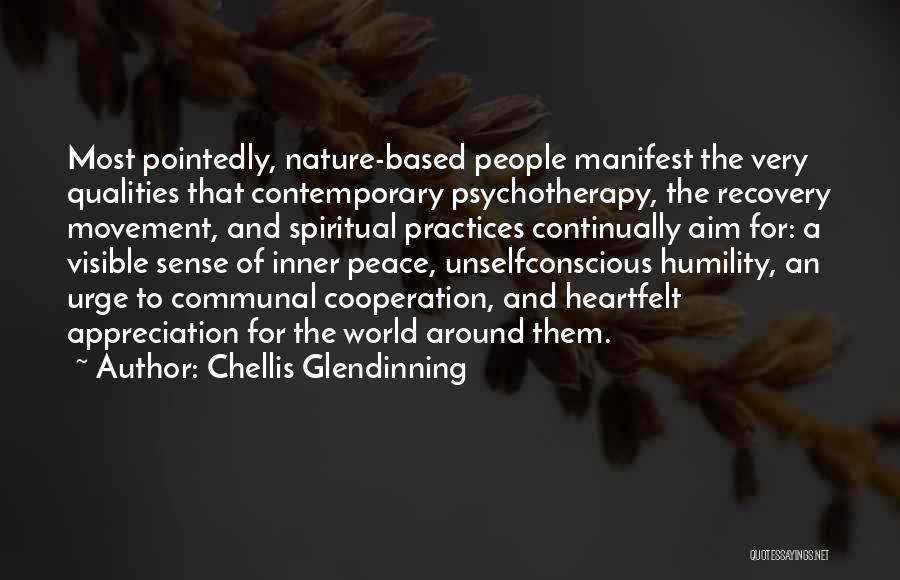 Chellis Glendinning Quotes: Most Pointedly, Nature-based People Manifest The Very Qualities That Contemporary Psychotherapy, The Recovery Movement, And Spiritual Practices Continually Aim For: