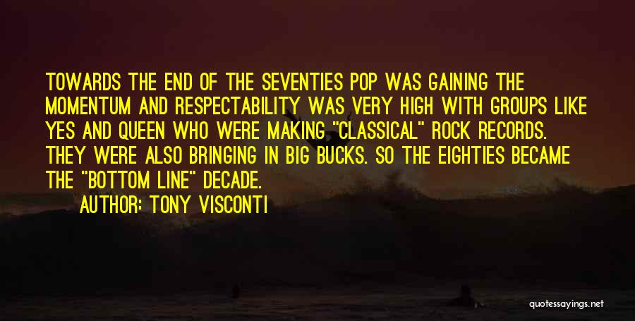 Tony Visconti Quotes: Towards The End Of The Seventies Pop Was Gaining The Momentum And Respectability Was Very High With Groups Like Yes