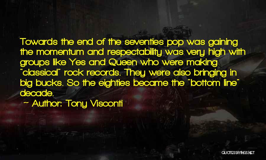 Tony Visconti Quotes: Towards The End Of The Seventies Pop Was Gaining The Momentum And Respectability Was Very High With Groups Like Yes