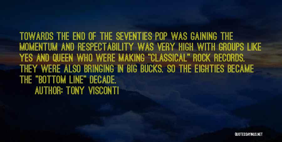 Tony Visconti Quotes: Towards The End Of The Seventies Pop Was Gaining The Momentum And Respectability Was Very High With Groups Like Yes