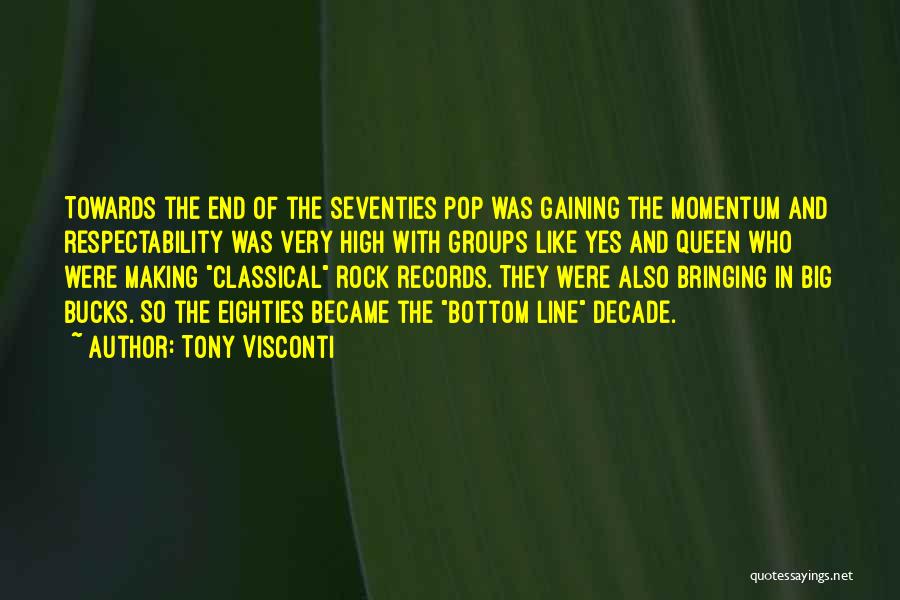 Tony Visconti Quotes: Towards The End Of The Seventies Pop Was Gaining The Momentum And Respectability Was Very High With Groups Like Yes