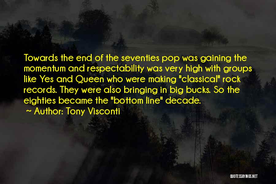 Tony Visconti Quotes: Towards The End Of The Seventies Pop Was Gaining The Momentum And Respectability Was Very High With Groups Like Yes