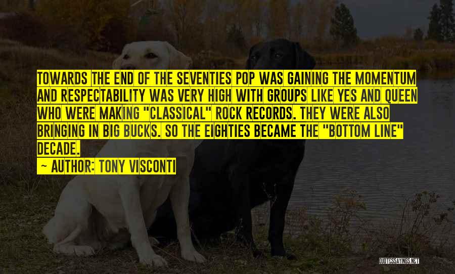 Tony Visconti Quotes: Towards The End Of The Seventies Pop Was Gaining The Momentum And Respectability Was Very High With Groups Like Yes