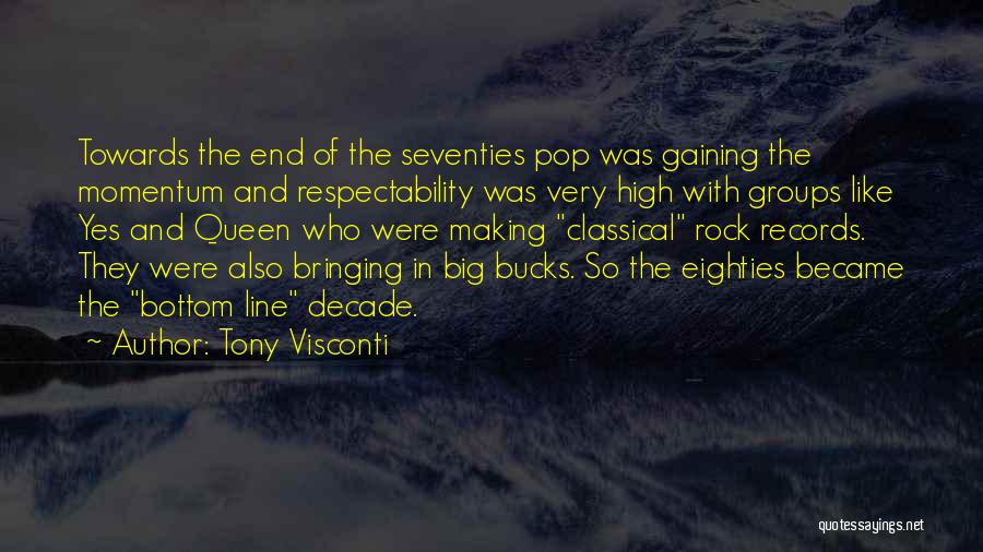 Tony Visconti Quotes: Towards The End Of The Seventies Pop Was Gaining The Momentum And Respectability Was Very High With Groups Like Yes