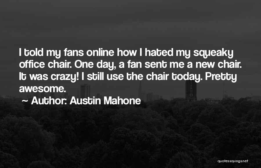 Austin Mahone Quotes: I Told My Fans Online How I Hated My Squeaky Office Chair. One Day, A Fan Sent Me A New