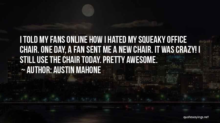 Austin Mahone Quotes: I Told My Fans Online How I Hated My Squeaky Office Chair. One Day, A Fan Sent Me A New