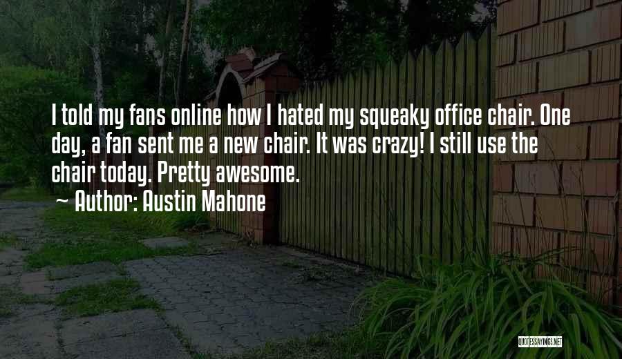 Austin Mahone Quotes: I Told My Fans Online How I Hated My Squeaky Office Chair. One Day, A Fan Sent Me A New