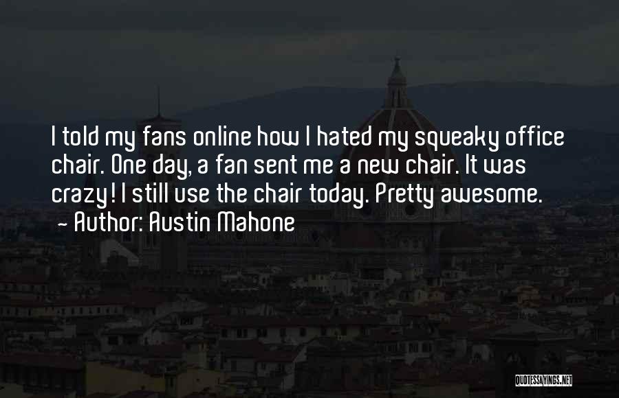 Austin Mahone Quotes: I Told My Fans Online How I Hated My Squeaky Office Chair. One Day, A Fan Sent Me A New