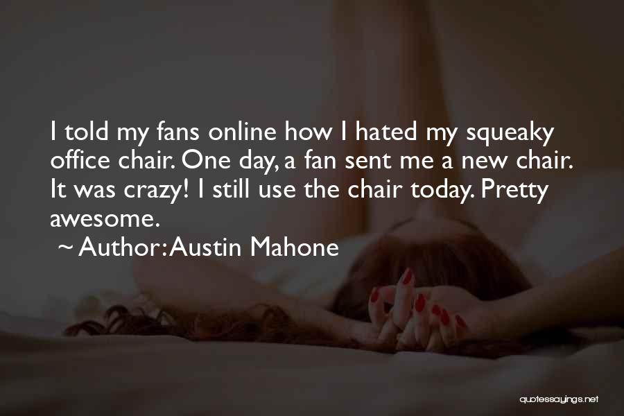 Austin Mahone Quotes: I Told My Fans Online How I Hated My Squeaky Office Chair. One Day, A Fan Sent Me A New