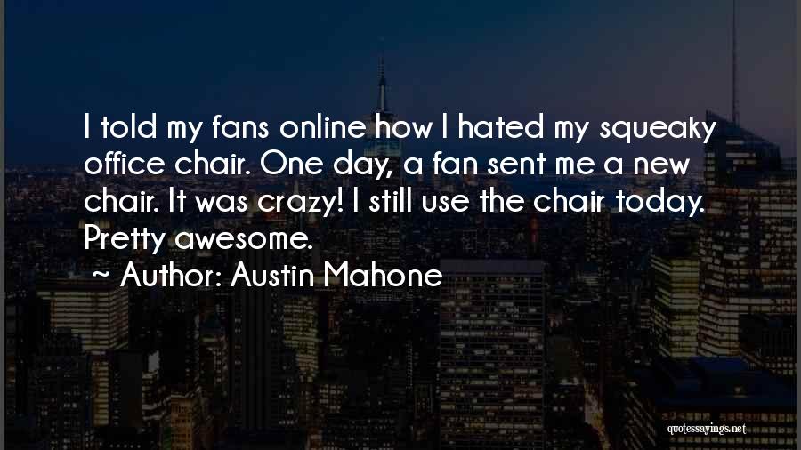 Austin Mahone Quotes: I Told My Fans Online How I Hated My Squeaky Office Chair. One Day, A Fan Sent Me A New