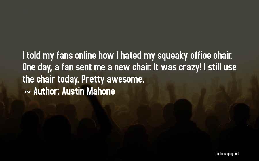 Austin Mahone Quotes: I Told My Fans Online How I Hated My Squeaky Office Chair. One Day, A Fan Sent Me A New