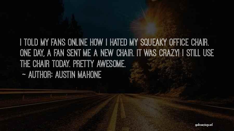 Austin Mahone Quotes: I Told My Fans Online How I Hated My Squeaky Office Chair. One Day, A Fan Sent Me A New